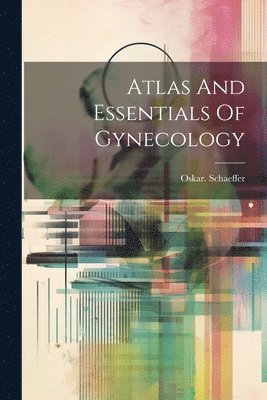 Atlas And Essentials Of Gynecology 1