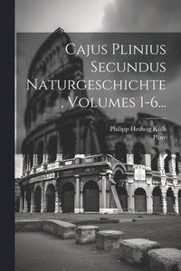 bokomslag Cajus Plinius Secundus Naturgeschichte, Volumes 1-6...