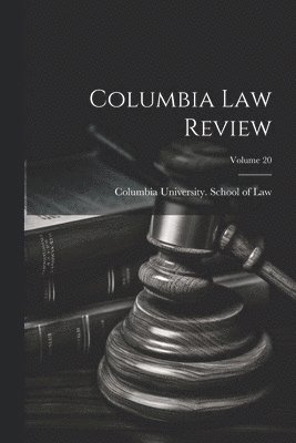 Columbia University School of Law - Columbia Law Review; Volume 20, Häftad