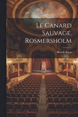 Henrik Johan Ibsen - Canard Sauvage. Rosmersholm, Häftad