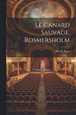 bokomslag Le Canard Sauvage. Rosmersholm