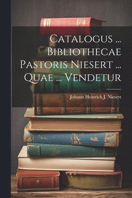 bokomslag Catalogus ... Bibliothecae Pastoris Niesert ... Quae ... Vendetur