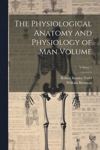 bokomslag Physiological Anatomy and Physiology of man Volume; Volume 1