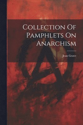 Collection Of Pamphlets On Anarchism 1