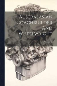 bokomslag Australasian Coachbuilder And Wheelwright; Volume 15