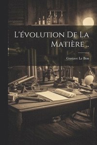 bokomslag L'évolution De La Matière ..