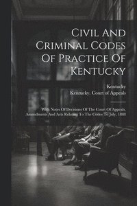 bokomslag Civil And Criminal Codes Of Practice Of Kentucky