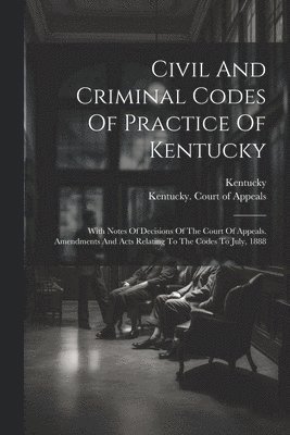 Civil And Criminal Codes Of Practice Of Kentucky 1