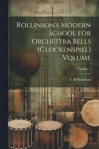 bokomslag Rollinson's Modern School for Orchestra Bells (glockenspiel) Volume; Volume 2