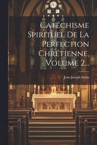 bokomslag Catchisme Spirituel De La Perfection Chrtienne, Volume 2...