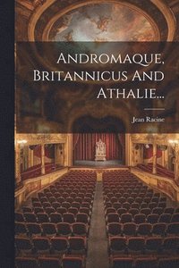 bokomslag Andromaque, Britannicus And Athalie...