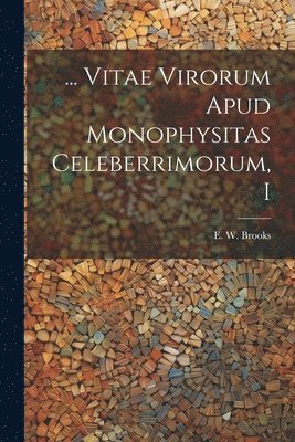 E. W. (Ernest Walter) Brooks - ... Vitae Virorum Apud Monophysitas Celeberrimorum, I, Häftad