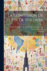 bokomslag La Confession De Foi De Voltaire