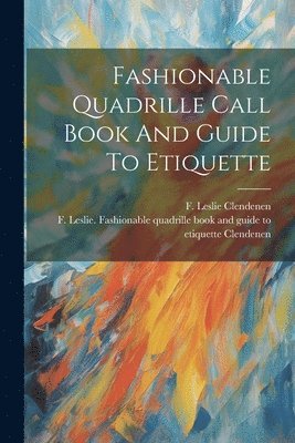 Fashionable Quadrille Call Book And Guide To Etiquette 1