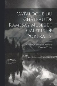 bokomslag Catalogue Du Château De Ramesay Musée Et Galerie De Portraits;