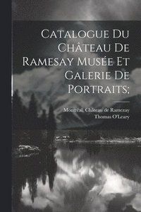 bokomslag Catalogue Du Chteau De Ramesay Muse Et Galerie De Portraits;