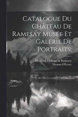 Catalogue Du Chteau De Ramesay Muse Et Galerie De Portraits; 1