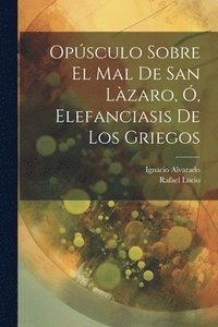 bokomslag Opsculo Sobre El Mal De San Lzaro, , Elefanciasis De Los Griegos