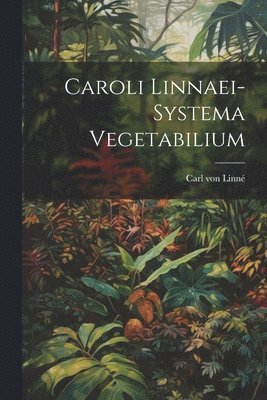 Caroli Linnaei-systema Vegetabilium 1