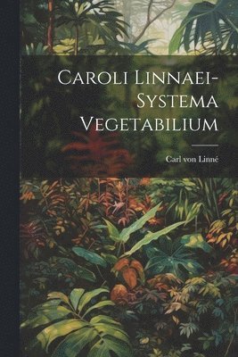 Caroli Linnaei-systema Vegetabilium