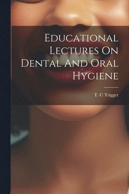 bokomslag Educational Lectures On Dental And Oral Hygiene