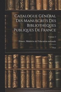 bokomslag Catalogue gnral des manuscrits des bibliothques publiques de France