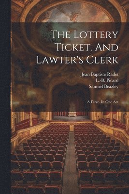 bokomslag Lottery Ticket. And Lawter's Clerk; A Farce. In One Act