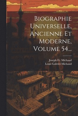 bokomslag Biographie Universelle, Ancienne Et Moderne, Volume 54...