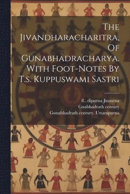 bokomslag The Jivandharacharitra, Of Gunabhadracharya. With Foot-notes By T.s. Kuppuswami Sastri