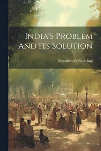 bokomslag India's Problem And Its Solution