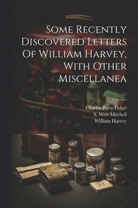 bokomslag Some Recently Discovered Letters Of William Harvey, With Other Miscellanea