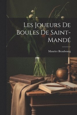 bokomslag Les Joueurs De Boules De Saint-mand