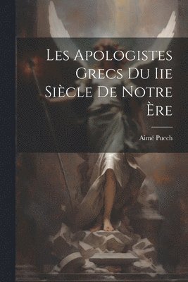 Les Apologistes Grecs Du Iie Siècle De Notre Ère