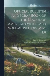 bokomslag Official Bulletin and Scrap Book of the League of American Wheelmen Volume 1914-1915 (v.12-13)