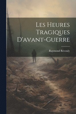 bokomslag Les Heures Tragiques D'avant-guerre