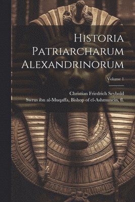 bokomslag Historia patriarcharum Alexandrinorum; Volume 1