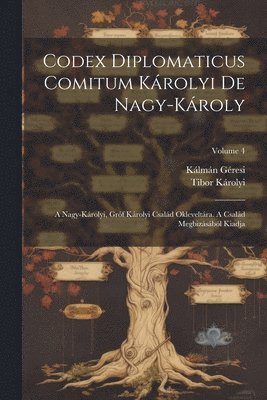 Tibor Károlyi (Gróf), Kálmán Géresi, Tibor Károlyi (gróf), Kálmán - Codex Diplomaticus Comitum Károlyi De Nagy-károly, Häftad