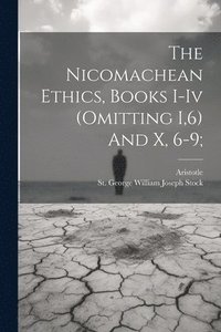 bokomslag The Nicomachean Ethics, Books I-iv (omitting I,6) And X, 6-9;