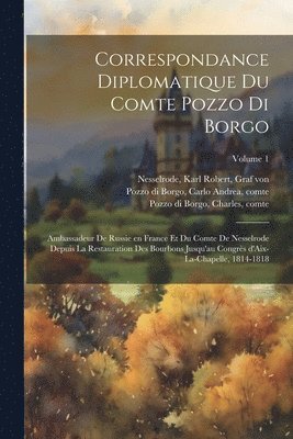 Correspondance diplomatique du comte Pozzo di Borgo 1