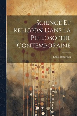 Science Et Religion Dans La Philosophie Contemporaine 1