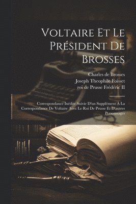 Voltaire, Voltaire, 1694-1778, Charles De Brosses, Roi de Prusse Frédéric - Voltaire Et Le Président De Brosses, Häftad