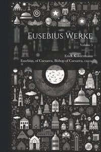bokomslag Eusebius Werke; Volume 5