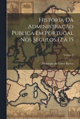 bokomslag Historia da administração publica em Portugal nos seculos 12 a 15; Volume 2