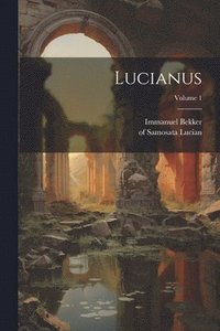 bokomslag Lucianus; Volume 1