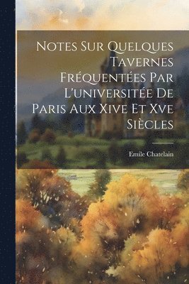 bokomslag Notes Sur Quelques Tavernes Fréquentées Par L'universitée De Paris Aux Xive Et Xve Siècles