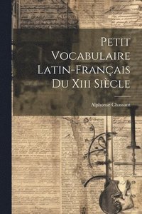 bokomslag Petit Vocabulaire Latin-franais Du Xiii Sicle