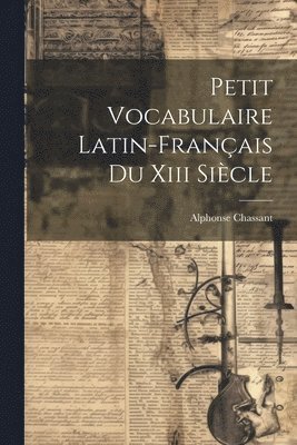 Petit Vocabulaire Latin-franais Du Xiii Sicle 1