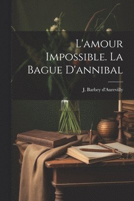 bokomslag L'amour Impossible. La Bague D'annibal