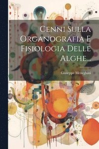 bokomslag Cenni Sulla Organografia E Fisiologia Delle Alghe...
