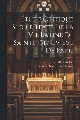 Étude Critique Sur Le Texte De La Vie Latine De Sainte-geneviève De Paris